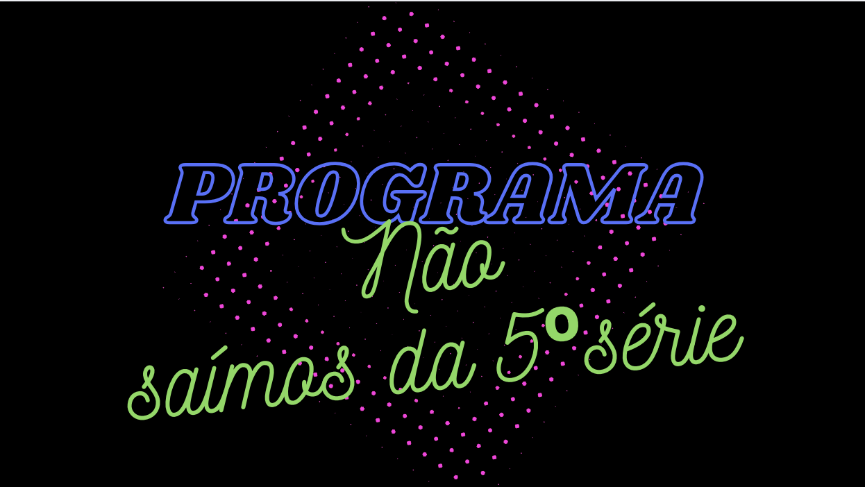 Não Saímos da 5ª Série